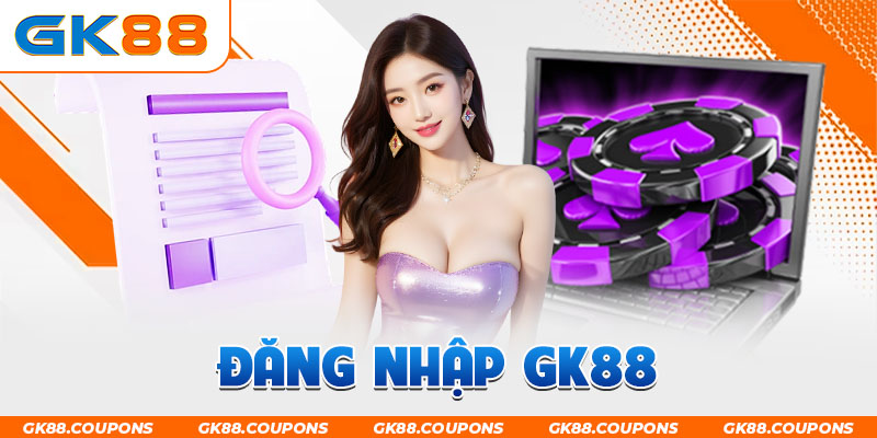 Đăng Nhập GK88: Hướng Dẫn Thao Tác Truy Cập Cực Đơn Giản