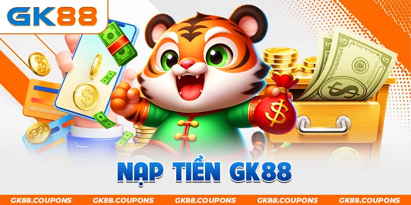 Nạp Tiền GK88 - Phương Thức Giao Dịch Đơn Giản Trong Vài Phút