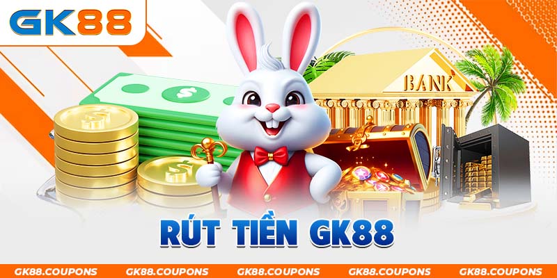 Rút Tiền GK88 - 2 Phương Thức Mới Nhất Được Ưa Chuộng