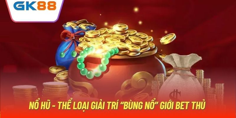 Game Slot Online - Quay Hũ Cực Vui Cùng Nhà Cái GK88